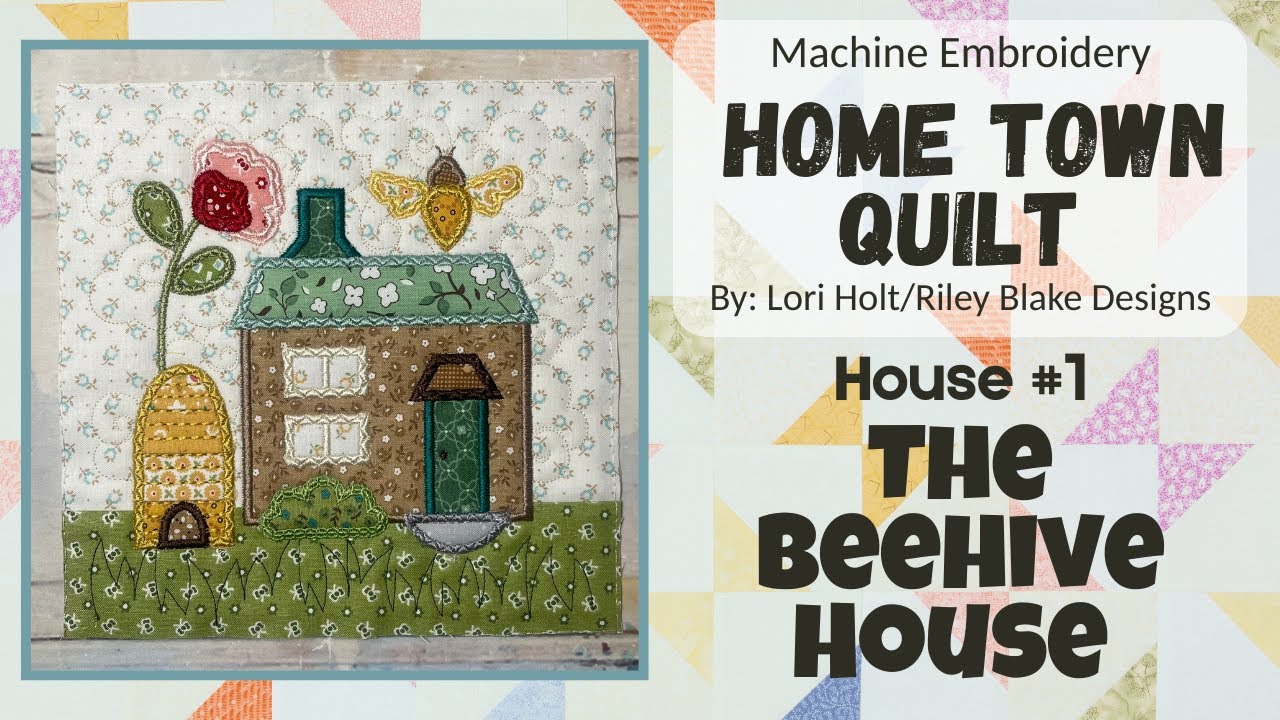 #5 Home Town Quilt *The Beehive House* , Machine Embroidery, by Lori Holt/Riley Blake Designs