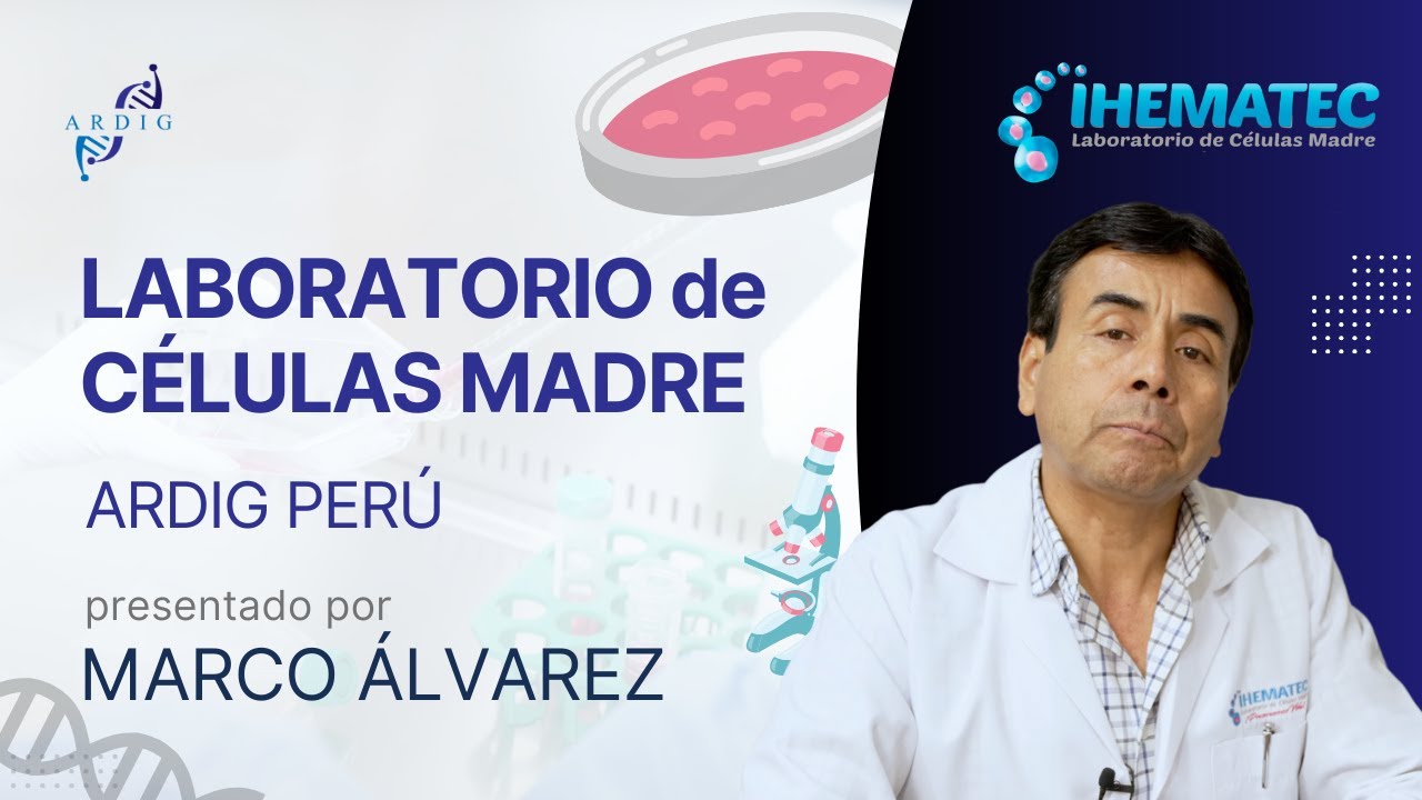 CÉLULAS MADRE de ARDIG en PERÚ | LABORATORIO IHEMATEC | MARCO ÁLVAREZ