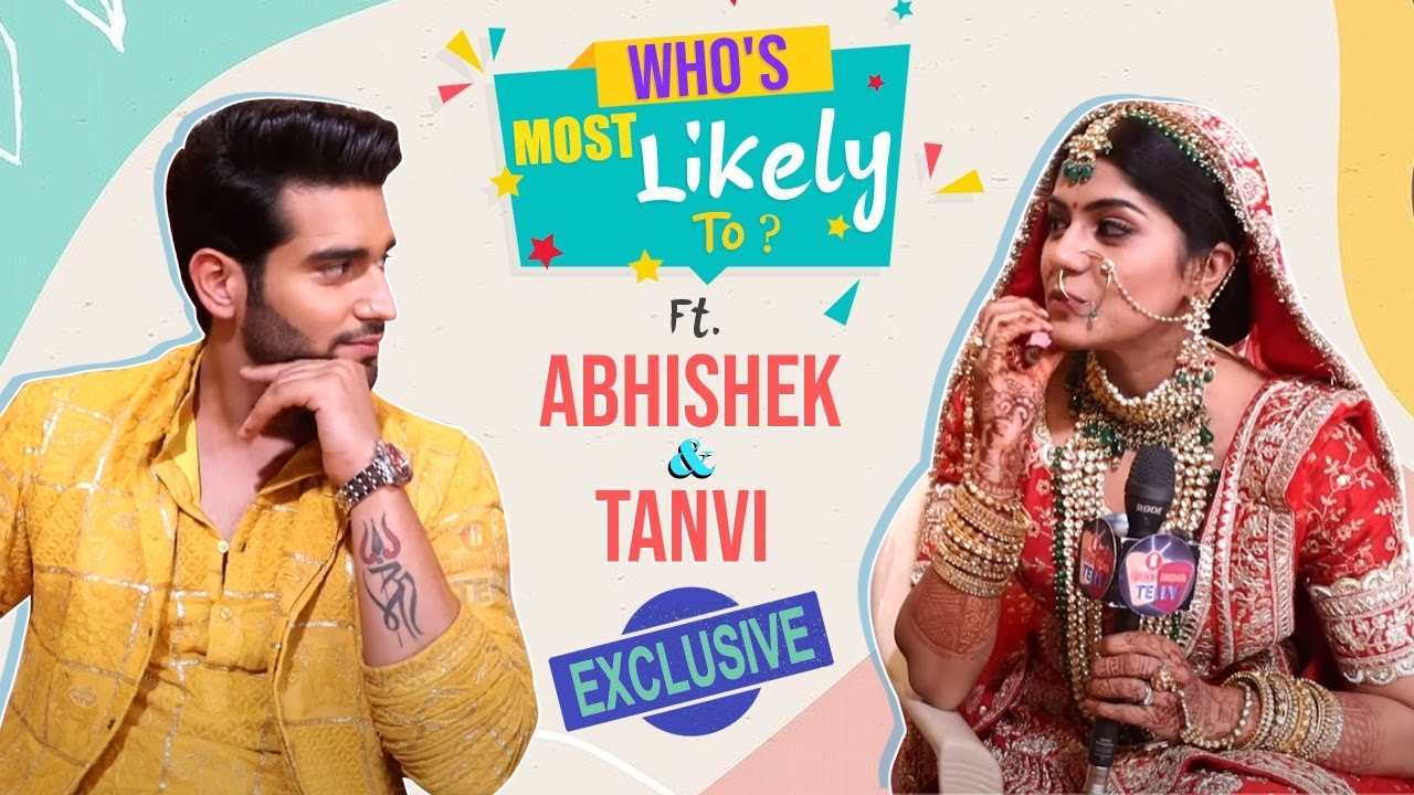 Abhishek Malik & Tanvi Malhara's HILARIOUS Who's Most Likely To, Revealed All Their Secrets