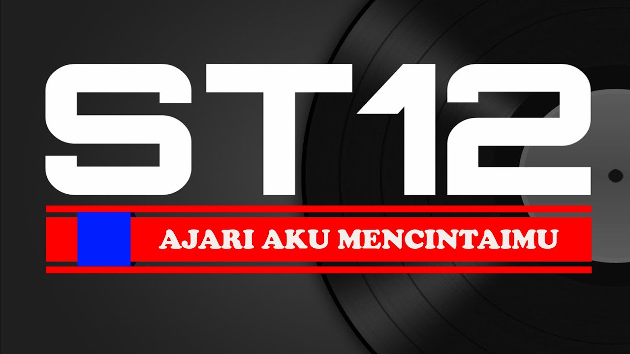 ST12 - AJARI AKU MENCINTAIMU (Lirik)