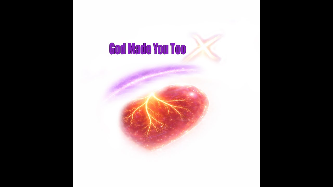 God made you too 