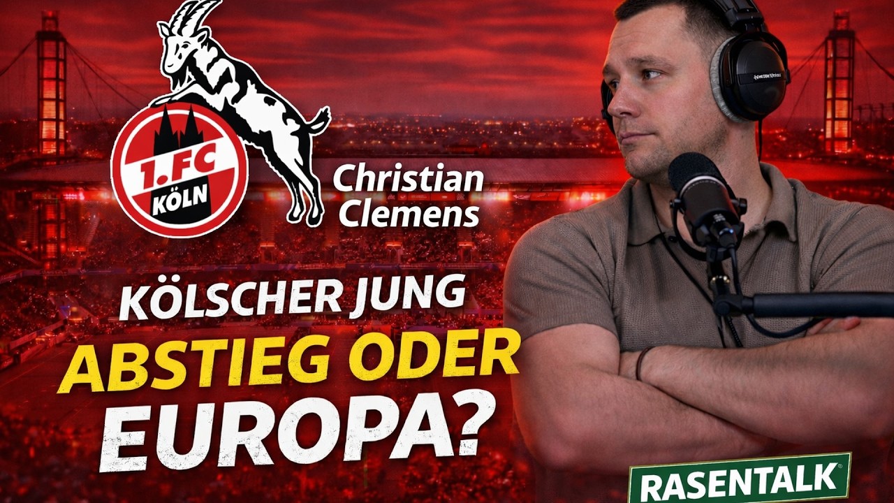 Abstieg oder Europa? Christian Clemens über den 1. FC Köln | Rasentalk