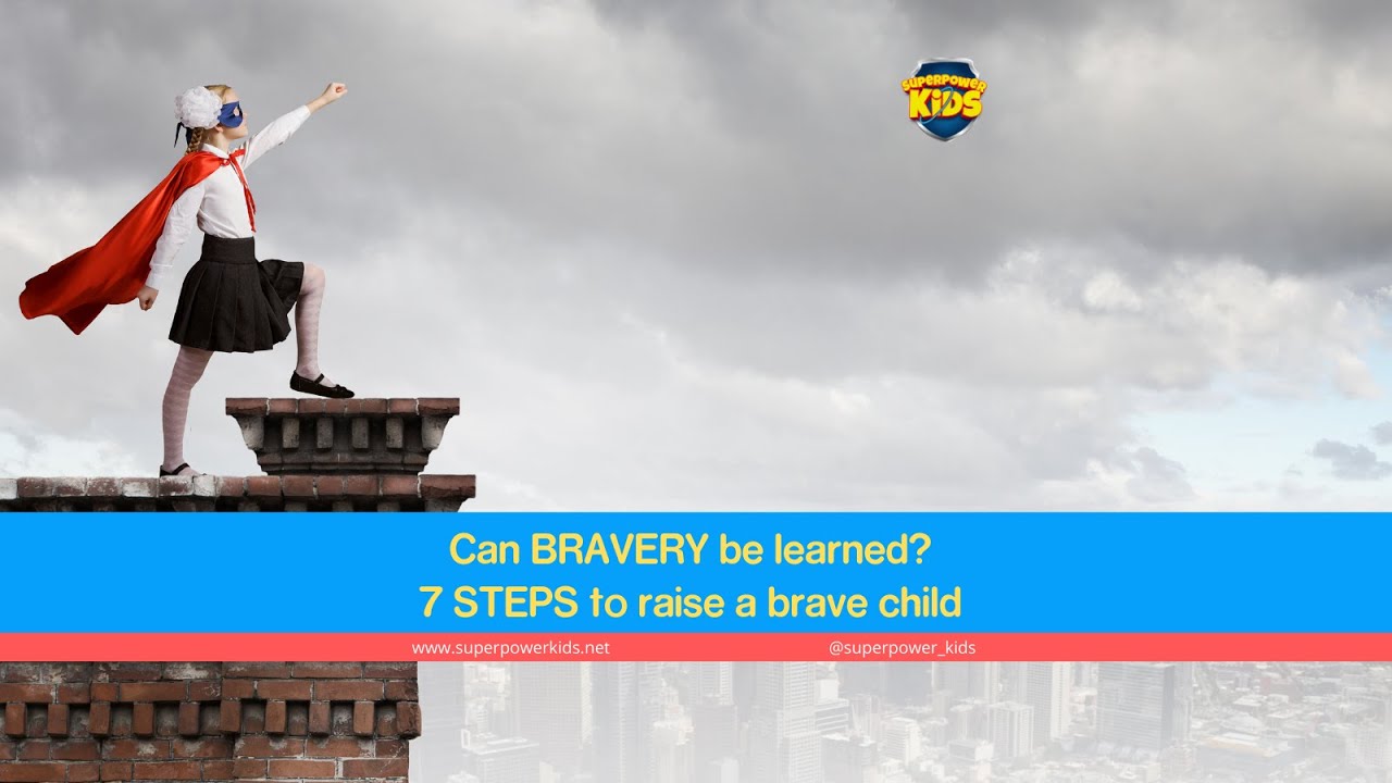 Can BRAVERY be learned? 7 STEPS to raise a brave child