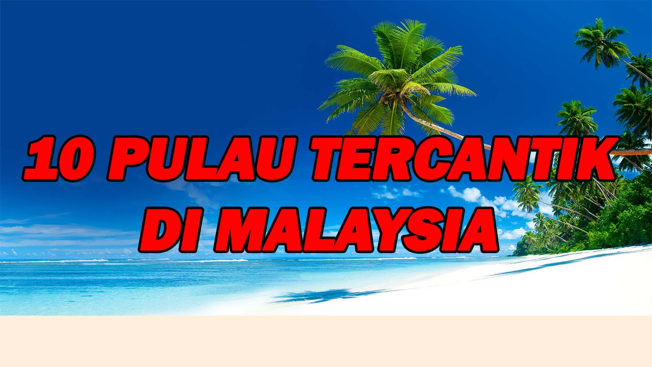 10 Pulau Tercantik Di Malaysia