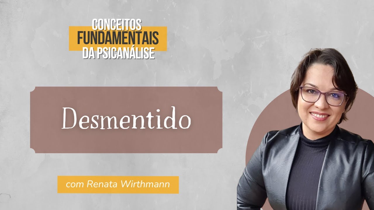 37. Desmentido - Conceitos fundamentais da Psicanálise