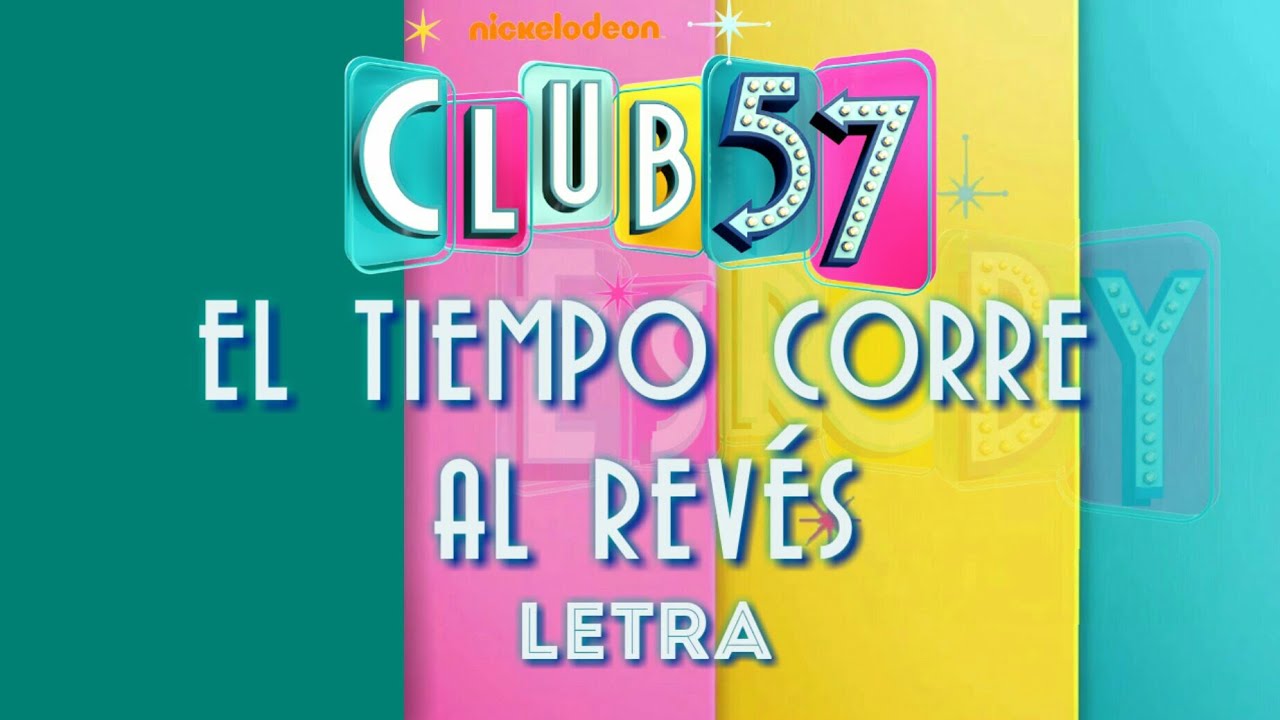Club 57 - Música Tema: El Tiempo Corre Al Revés | Letra | Lyric video