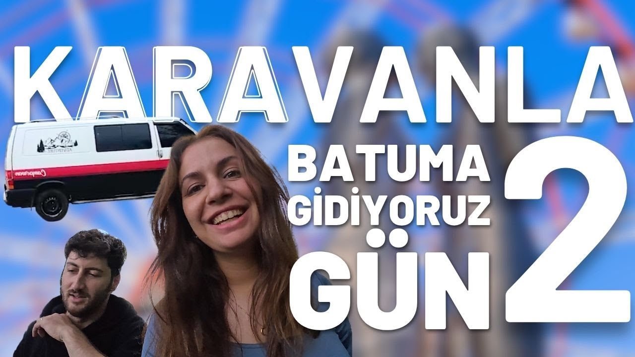 KARAVANLA BATUM'A GİDİYORUZ G&Uuml;N 2 BATUMA GELDİK! #batum #g&uuml;rcistan #karavanyolculuğu #karavanhayat