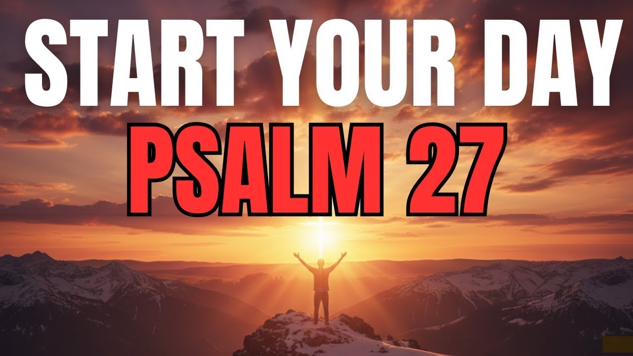 Morning Prayer With Psalm 27 | The Lord Is Your LIGHT, Your SALVATION, and Your CONFIDENCE