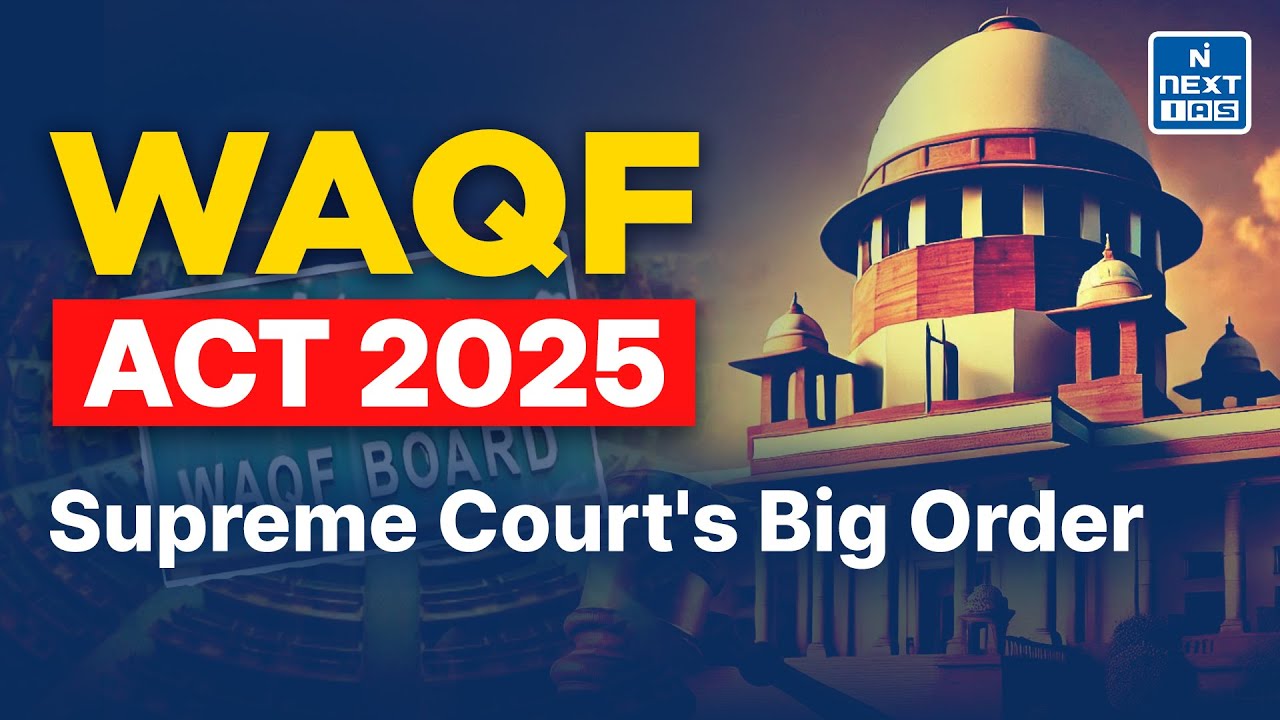 SC on Waqf Act 2025 | Key Sections Put on Hold | NEXT IAS