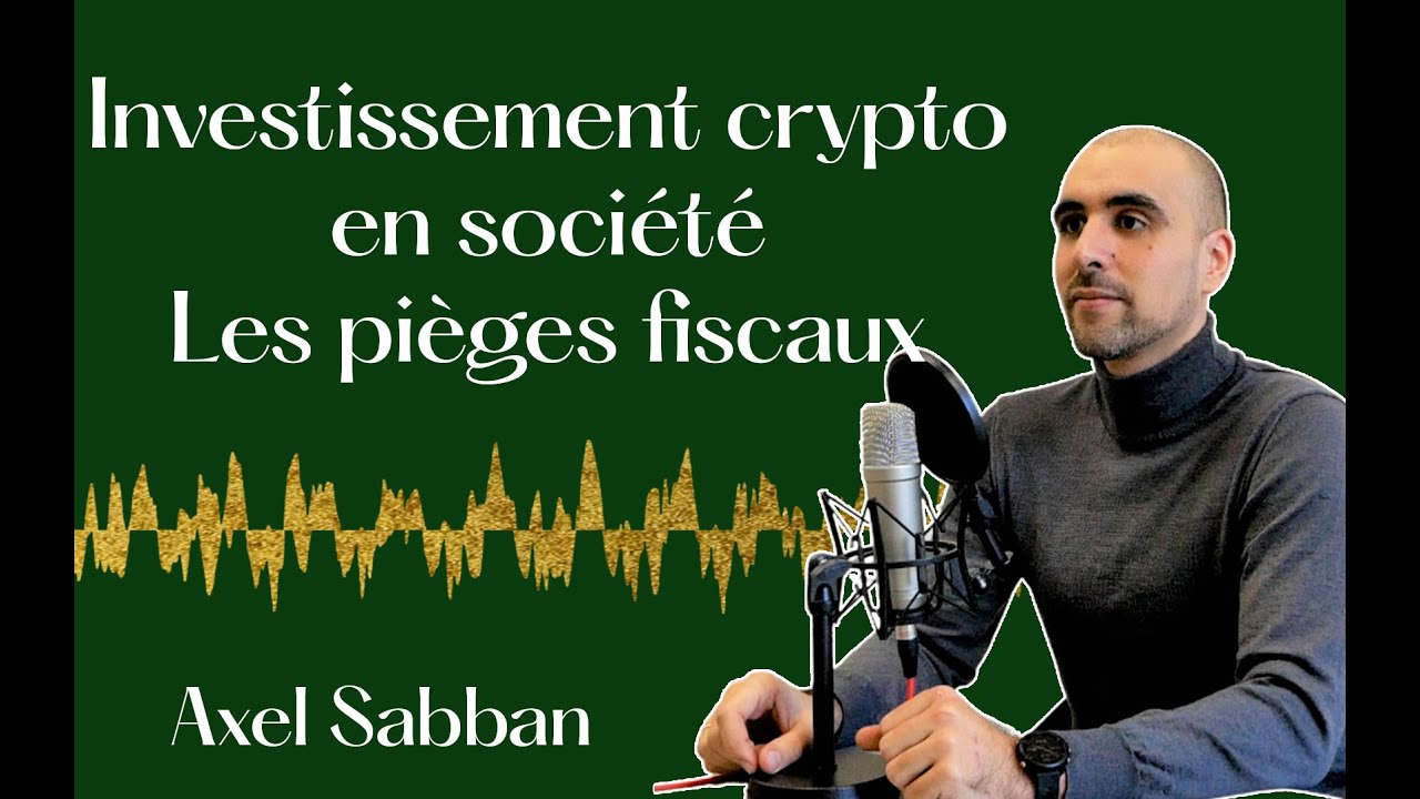 Pièges fiscaux : investir en crypto par sa société – Axel SABBAN, Revo Avocats
