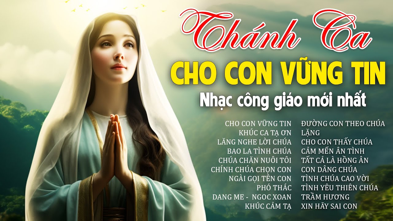 CHO CON VỮNG TIN,  KHÚC CA TẠ ƠN - Nghe Để Được Bình An - Nhạc Thánh Ca Công Giáo Mới Nhất 2024