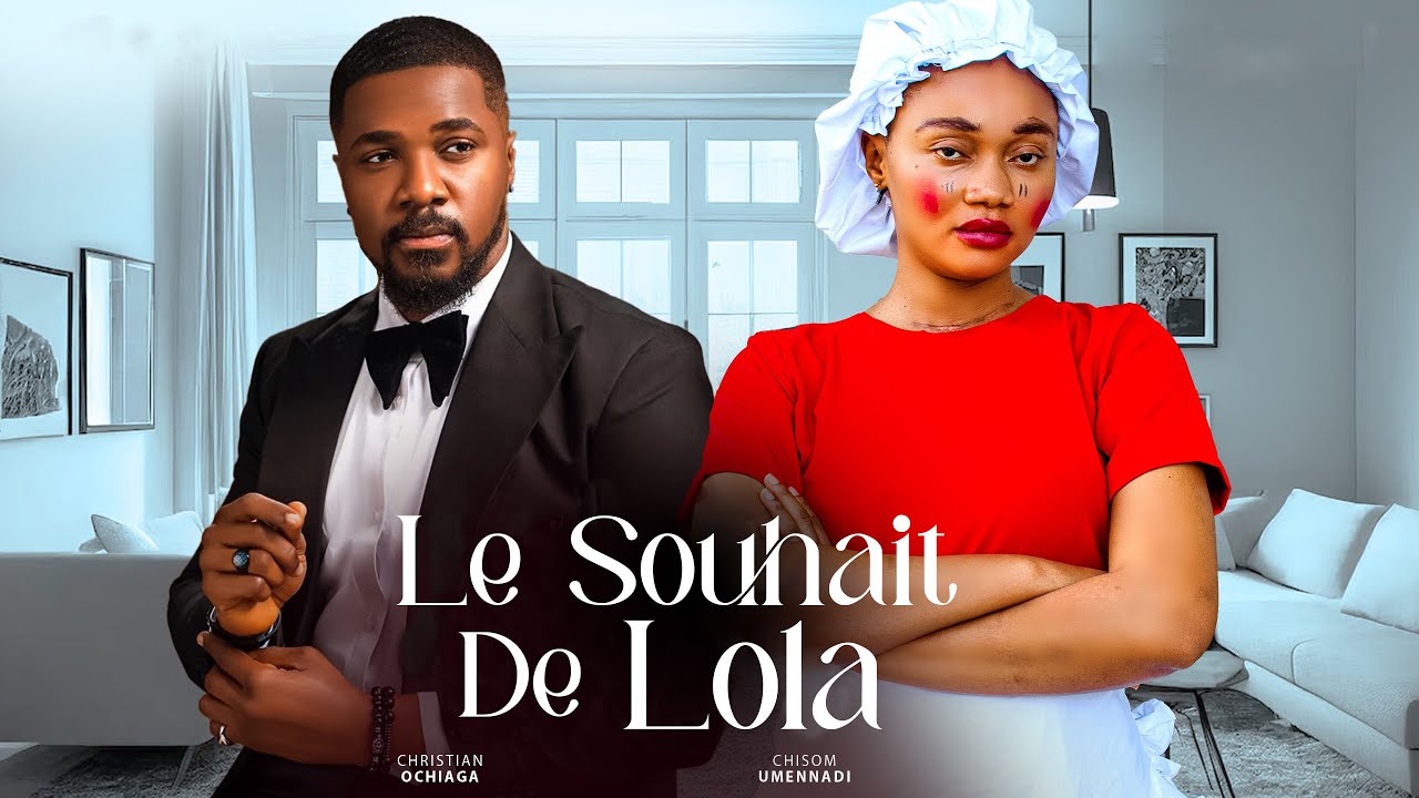 Le Souhait de Lola - Nollywood Film complet en Français 2024