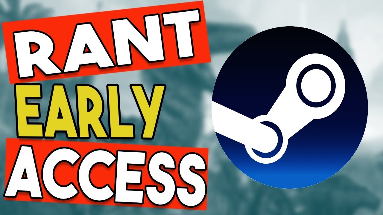 Rant: Steam Early Access Games!!