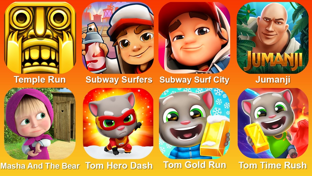 Temple Run,Subway Surf,Subway Surf City,Jumanji,Masha And The Bear,Tom Hero Dash,Tom Gold Run