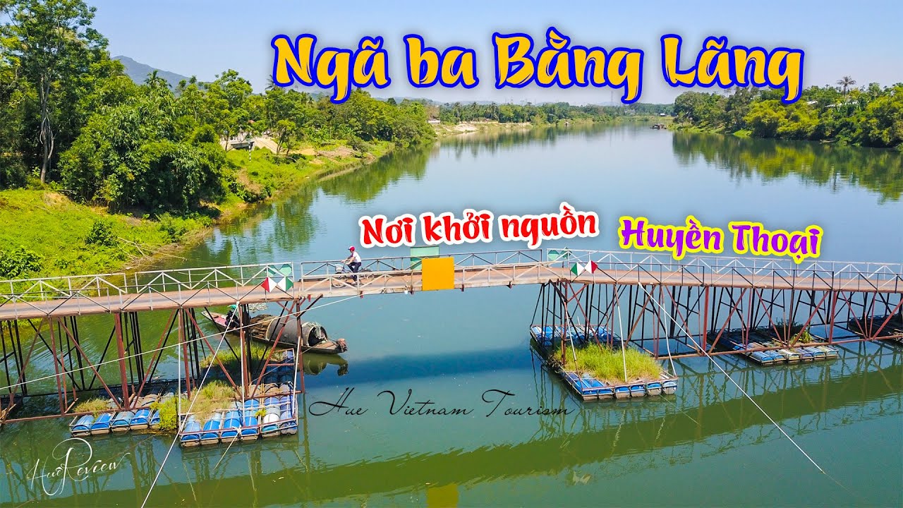 Ngã Ba Bằng Lãng - Nơi khởi nguồn Dòng Sông Hương Huyền Thoại xứ Huế ngày nay | Hue review