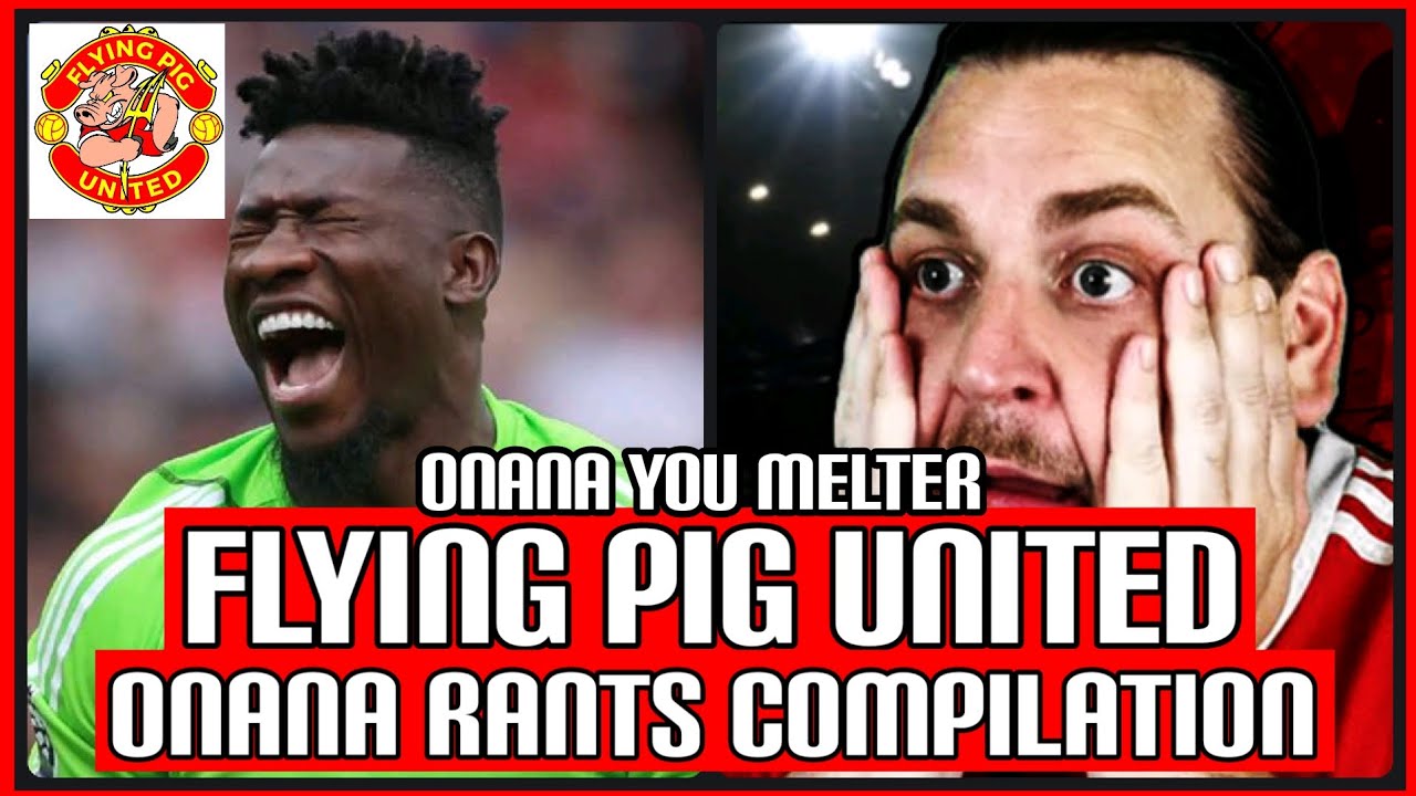 FLYING PIG UNITED Best ONANA RANTS Compilation