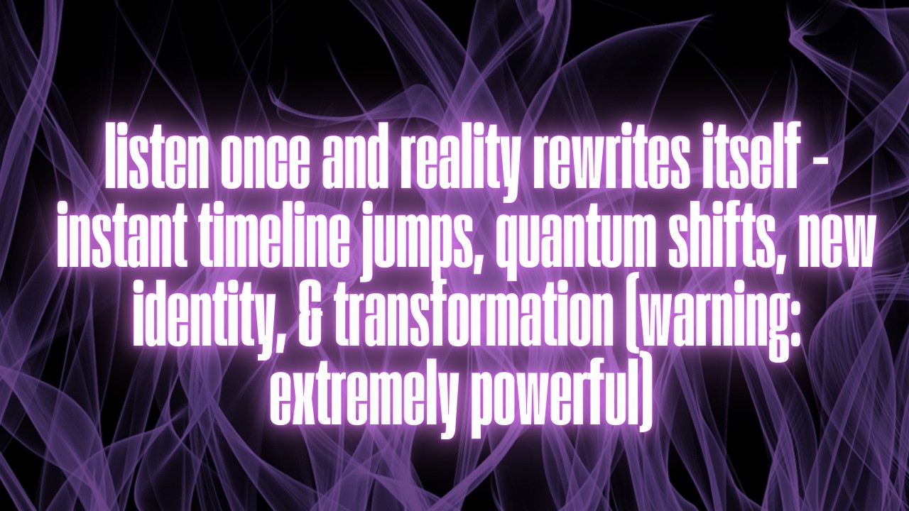 THE AUDIO THAT MAKES REALITY REWRITE ITSELF - EVERYTHING SHIFTS OVERNIGHT (WARNING VERY POWERFUL)