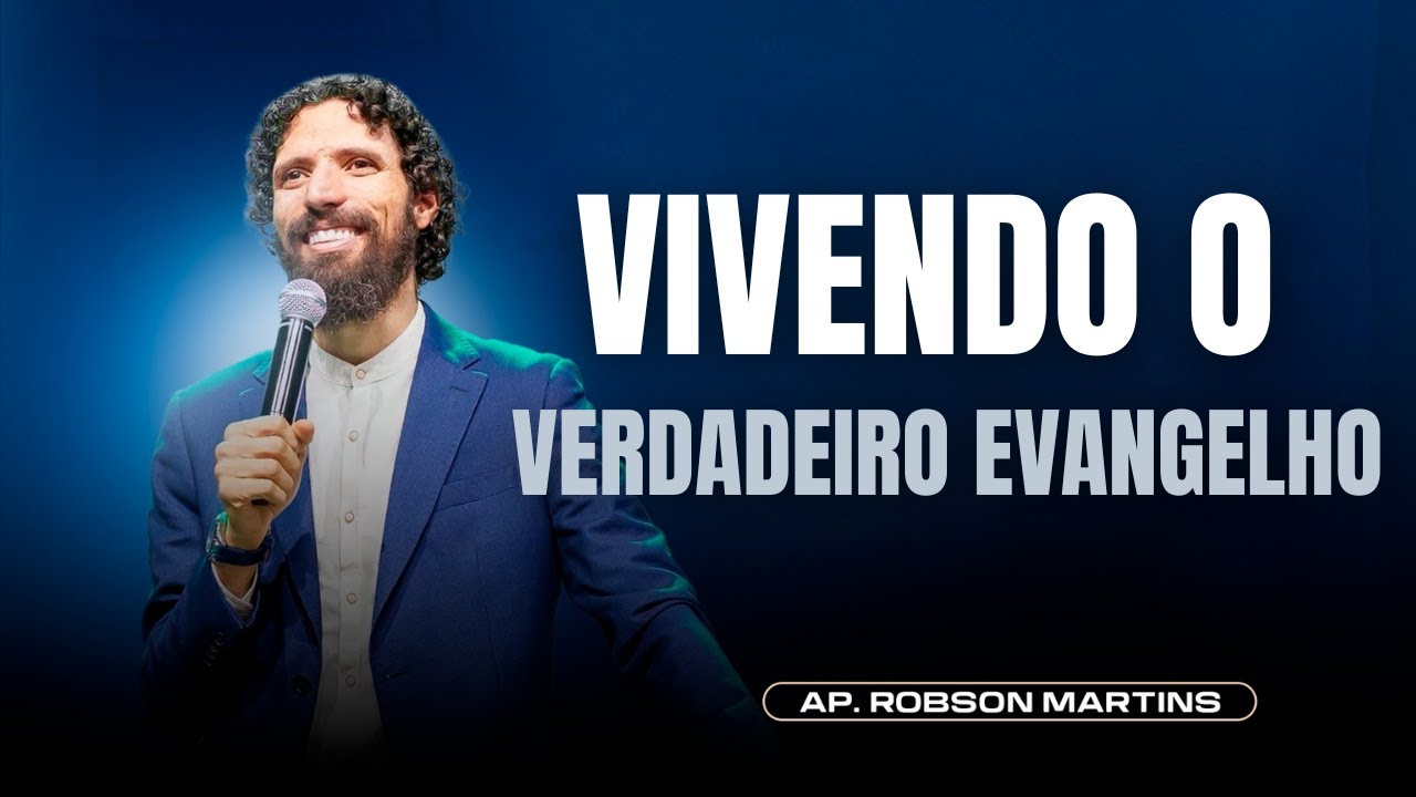 Vivendo o verdadeiro evangelho | Robson Martins