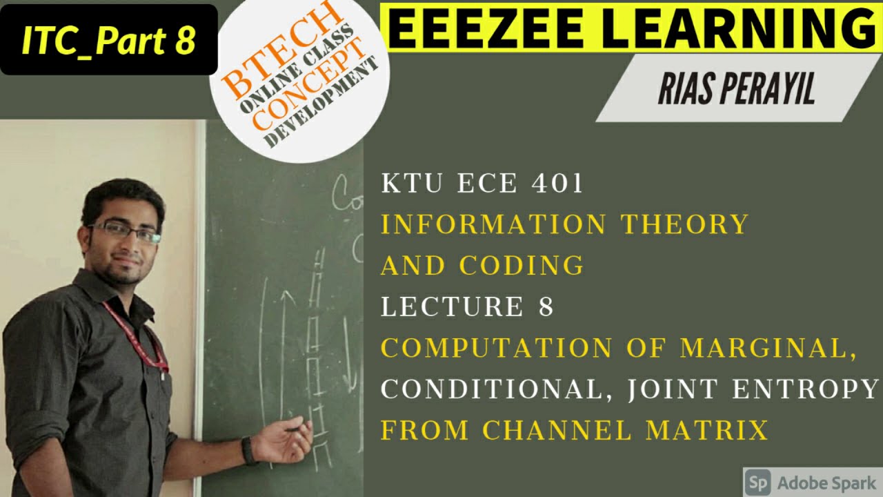 KTU EC 401 ITC PART 8 # Calculation of the marginal, conditional and joint entropy from channel matr