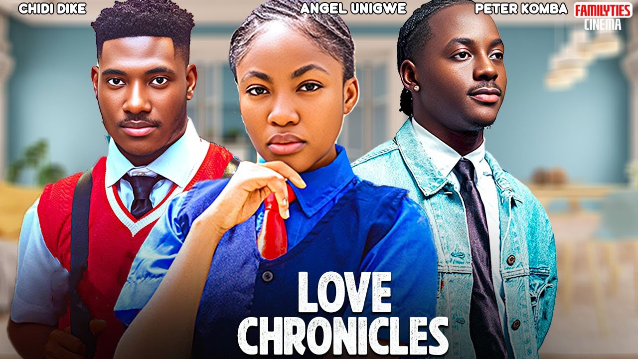 LOVE CHRONICLES - CHIDI DIKE, ANGEL UNIGWE, PETER KOMBA - Nigerian Movie