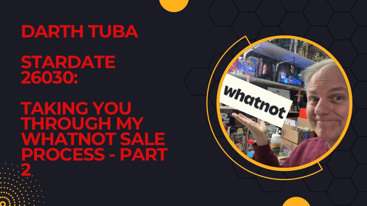 Darth Tuba's Star Wars Show - Stardate 26030: Taking you through my Whatnot sale process  - part 2