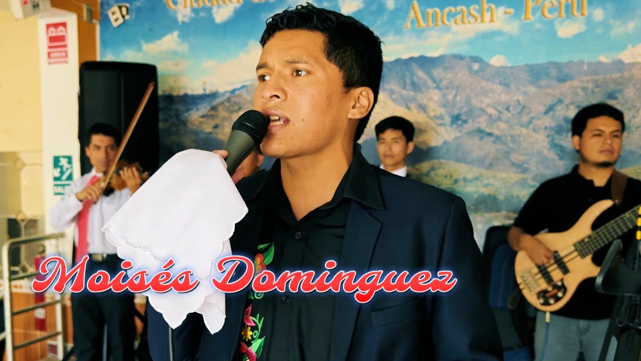MOISES DOMINGUEZ la nueva joya de Ancash CON SENTIR ANCASHINO Música Ancashina