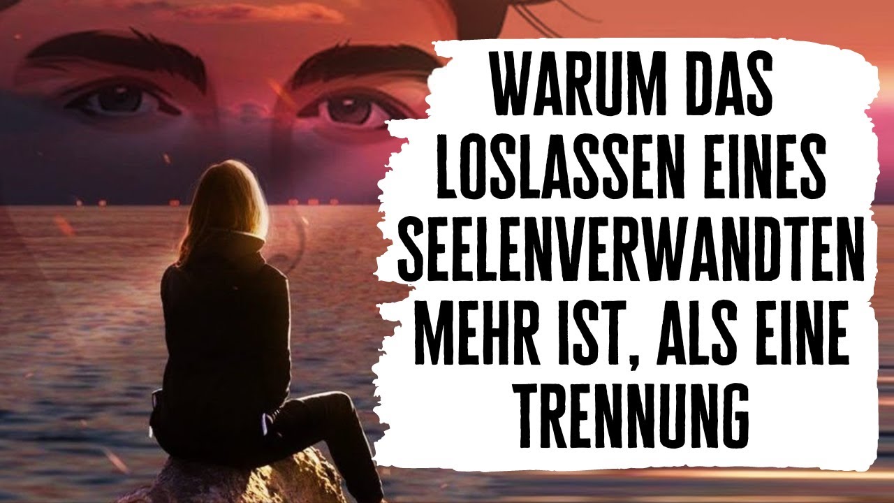 Warum das Loslassen einer Seelenliebe mehr ist, als eine gew&ouml;hnliche Trennung!