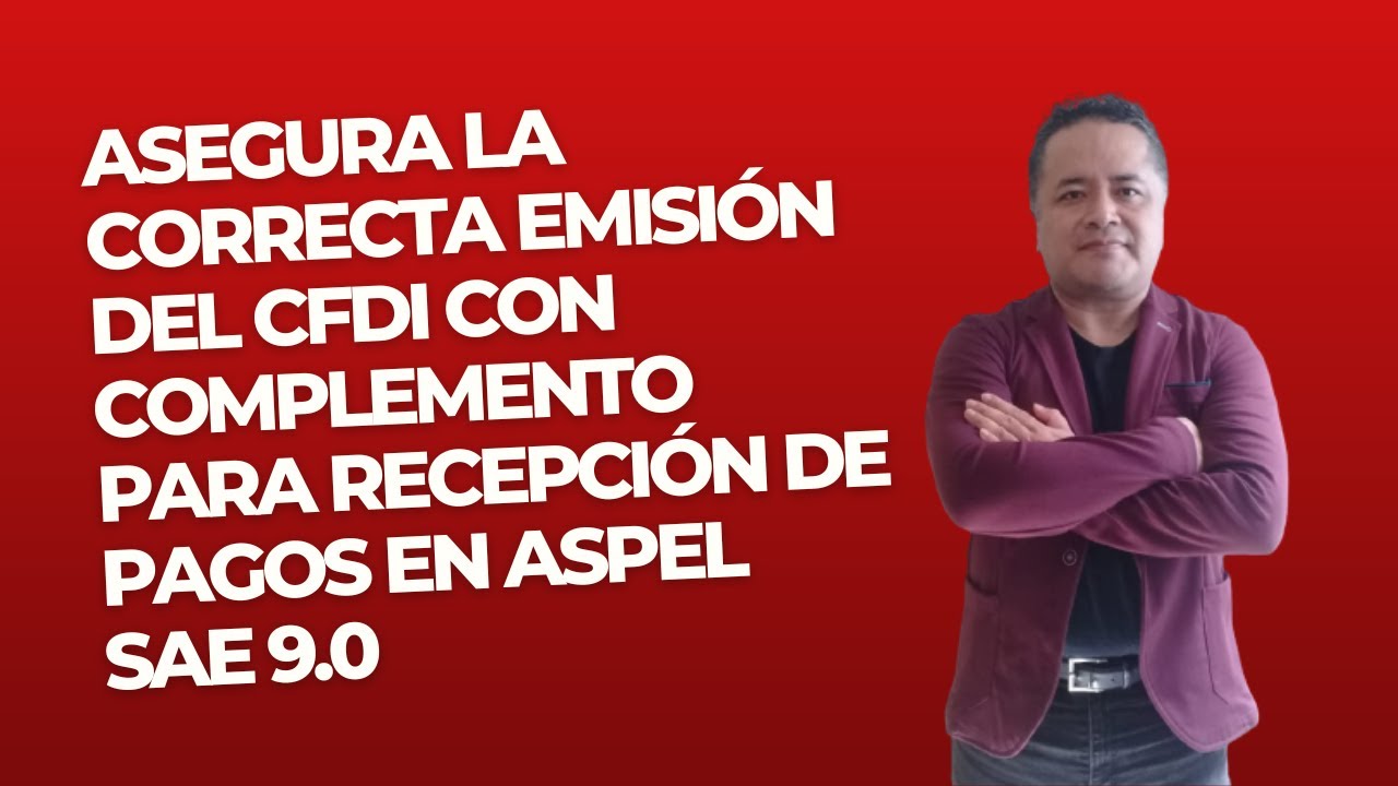 🔴 Asegura la Correcta Emisión del CFDI con Complemento para Recepción de Pagos en Aspel SAE 9.0