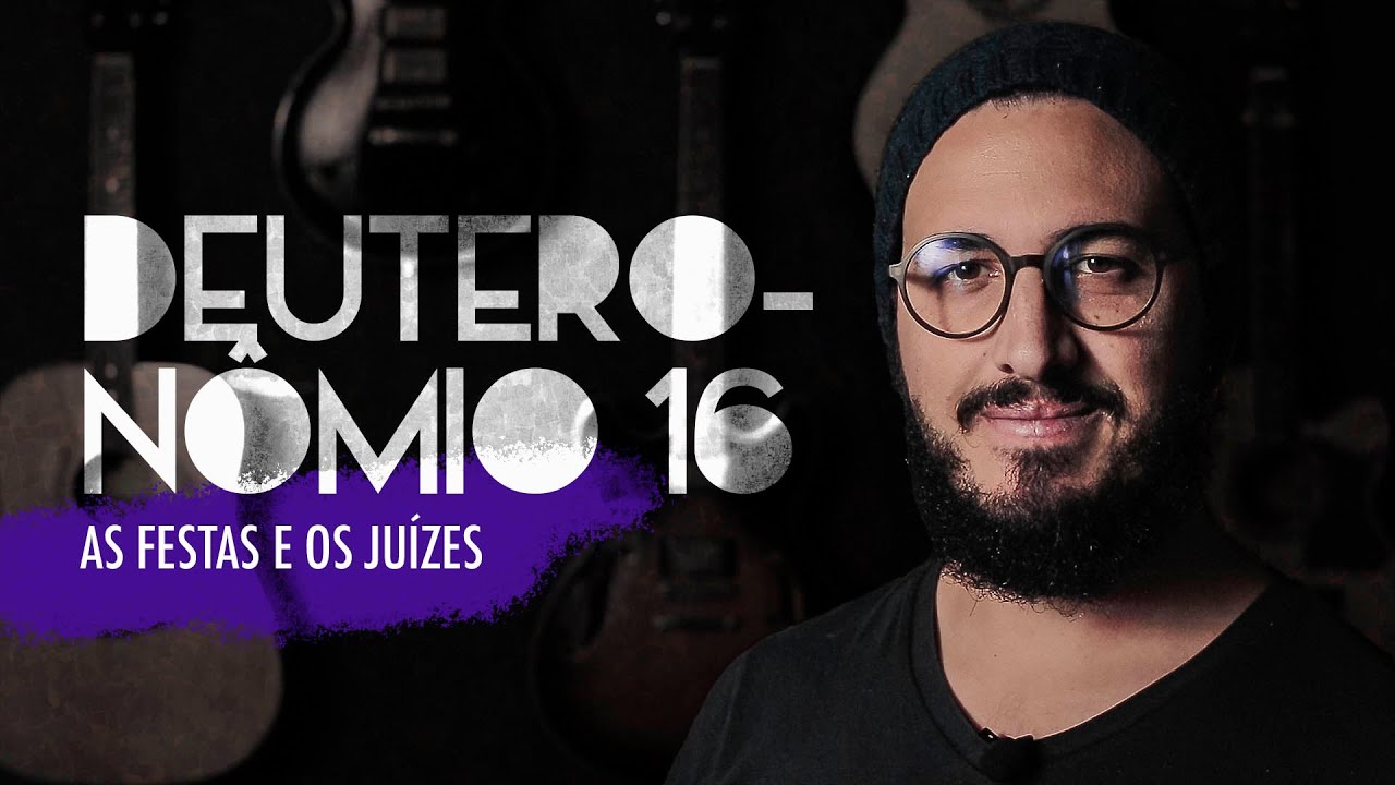 Deuteronômio 16 | As Festas e os Juízes