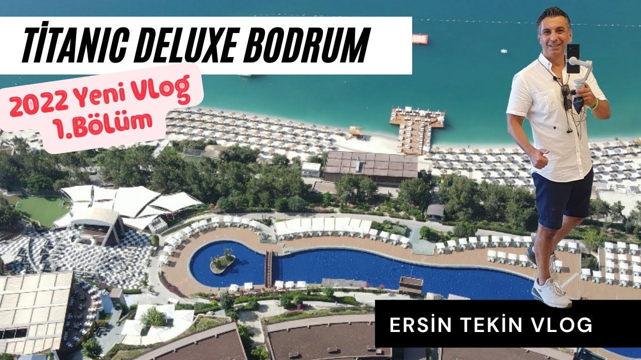 Titanic Deluxe Bodrum Vlog 2022 ( 1.Bölüm) Genel bilgiler, Oda Alternatifleri, Ana Restaurant.