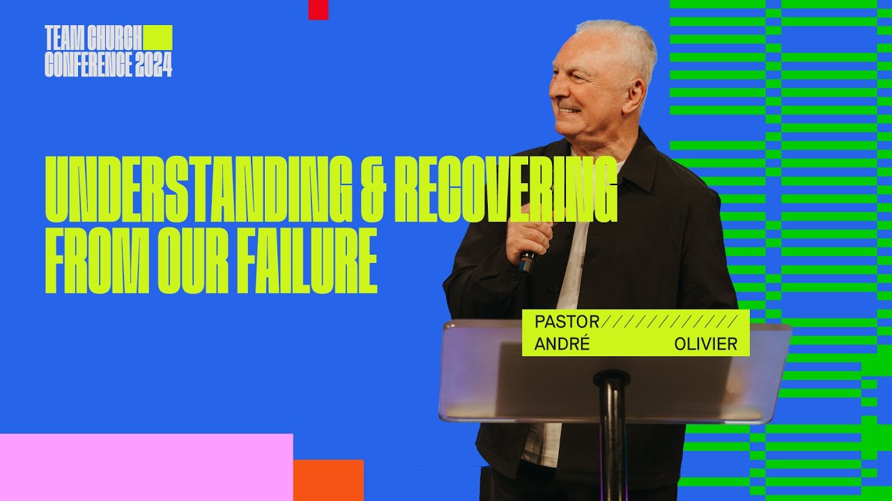 Understanding & Recovering from our Failure | Andr&eacute; Olivier | Team Church Conference 2024