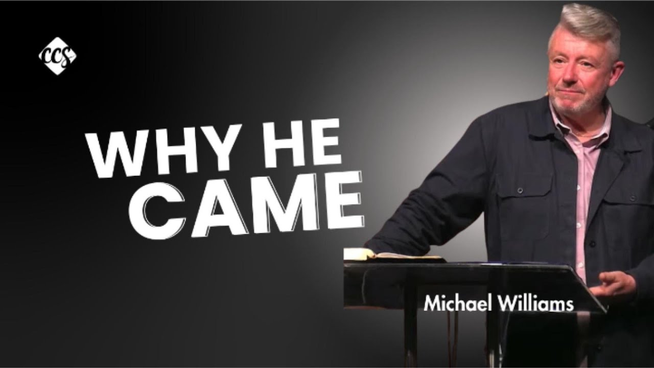 Why He Came | Michael Williams | City Church Swansea | December 7, 2025
