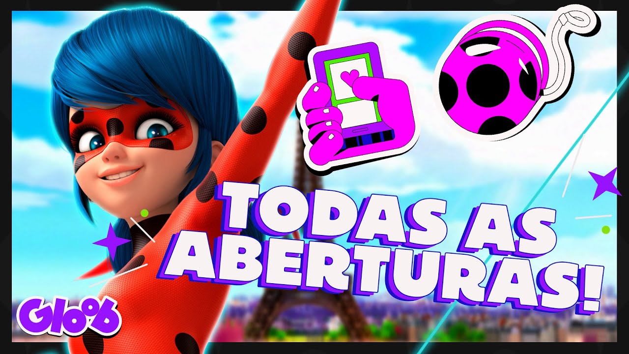 TODAS AS ABERTURAS DE MIRACULOUS ATÉ AGORA! (SOU LADYBUG) | MIRACULOUS LADYBUG | Mundo Gloob