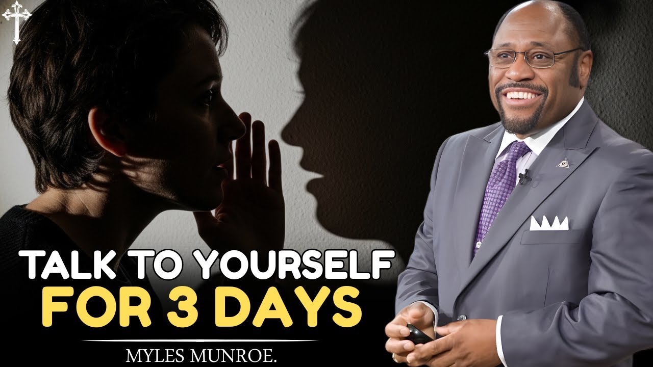 If You Talk to Yourself Like This for 3 Days, Everything Will Change | Dr Myles Munroe