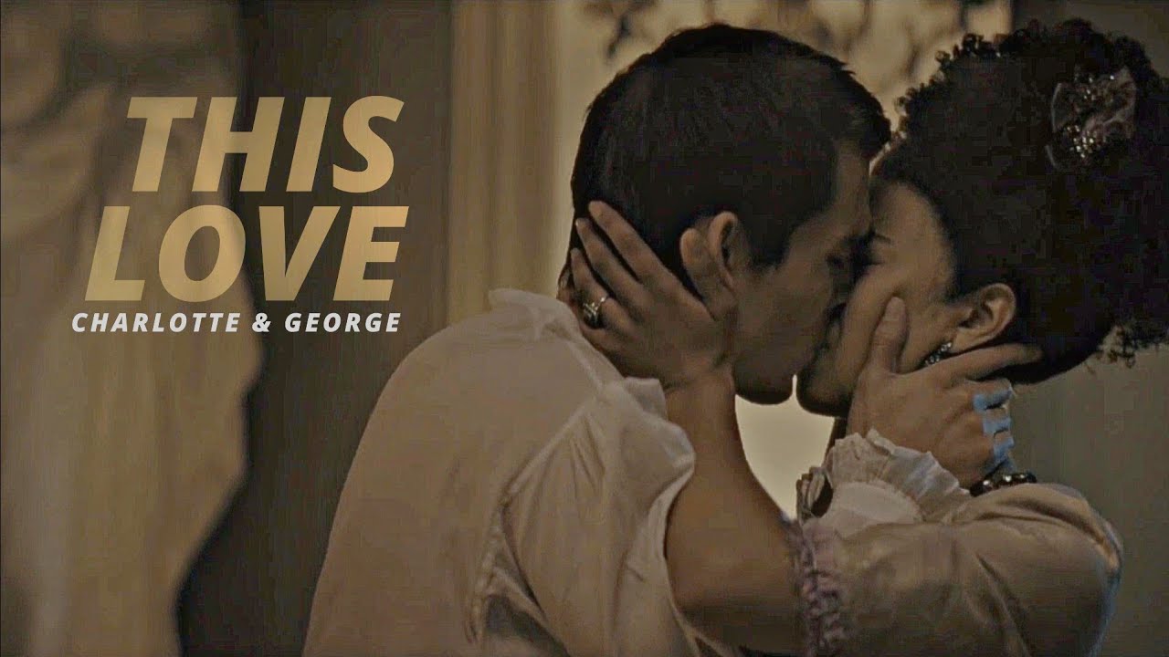 Charlotte X George • This Love [ Queen Charlotte: A Bridgerton Story ]