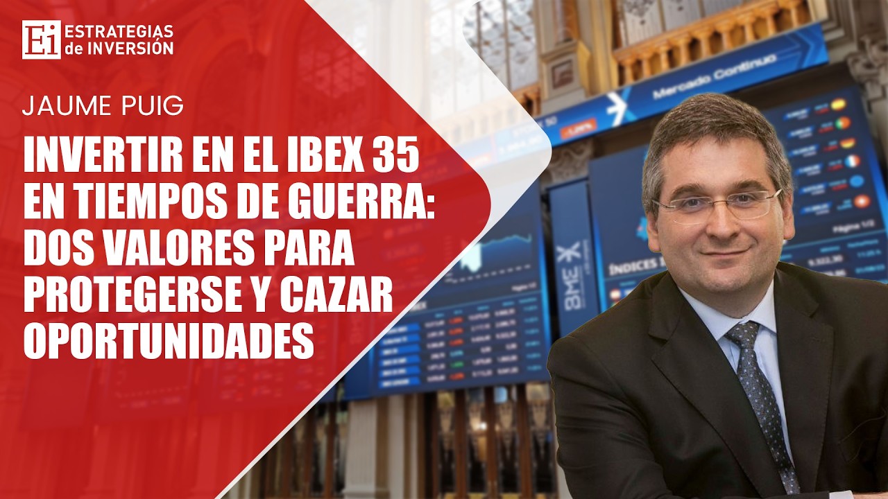 Invertir en el Ibex 35 en tiempos de guerra: Dos valores para protegerse y cazar oportunidades