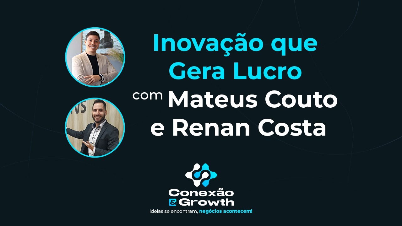 Inovação que Gera Lucro - Mateus Couto e Renan Costa Papo Digital Sebrae - Conexão & Growth