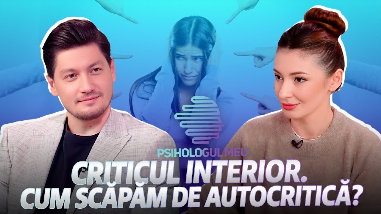 Psihologul meu: Criticul interior. Cum scăpăm de autocritică /30.09.2023