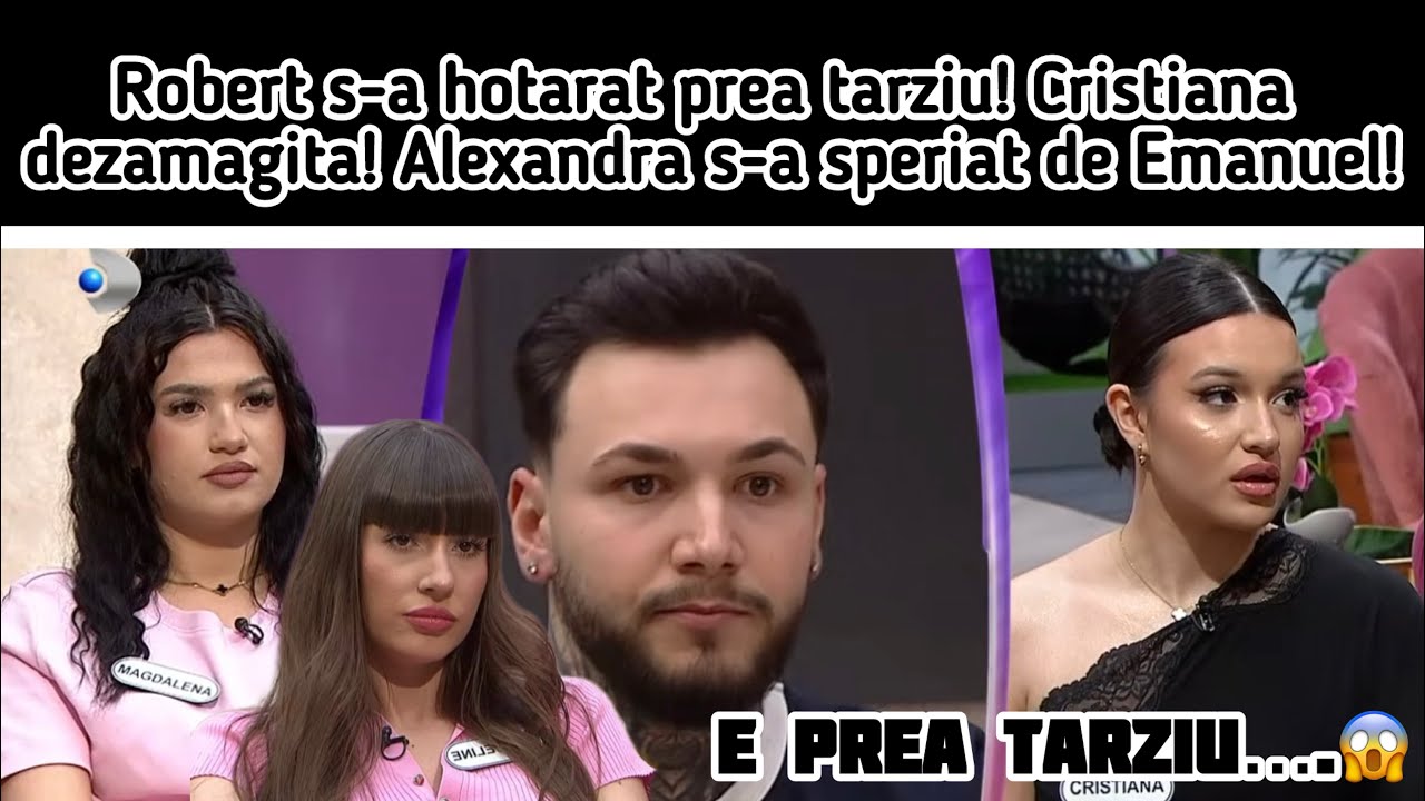 Robert s-a hotarat prea tarziu! Cristiana dezamagita! Alexandra s-a speriat de Emanuel!