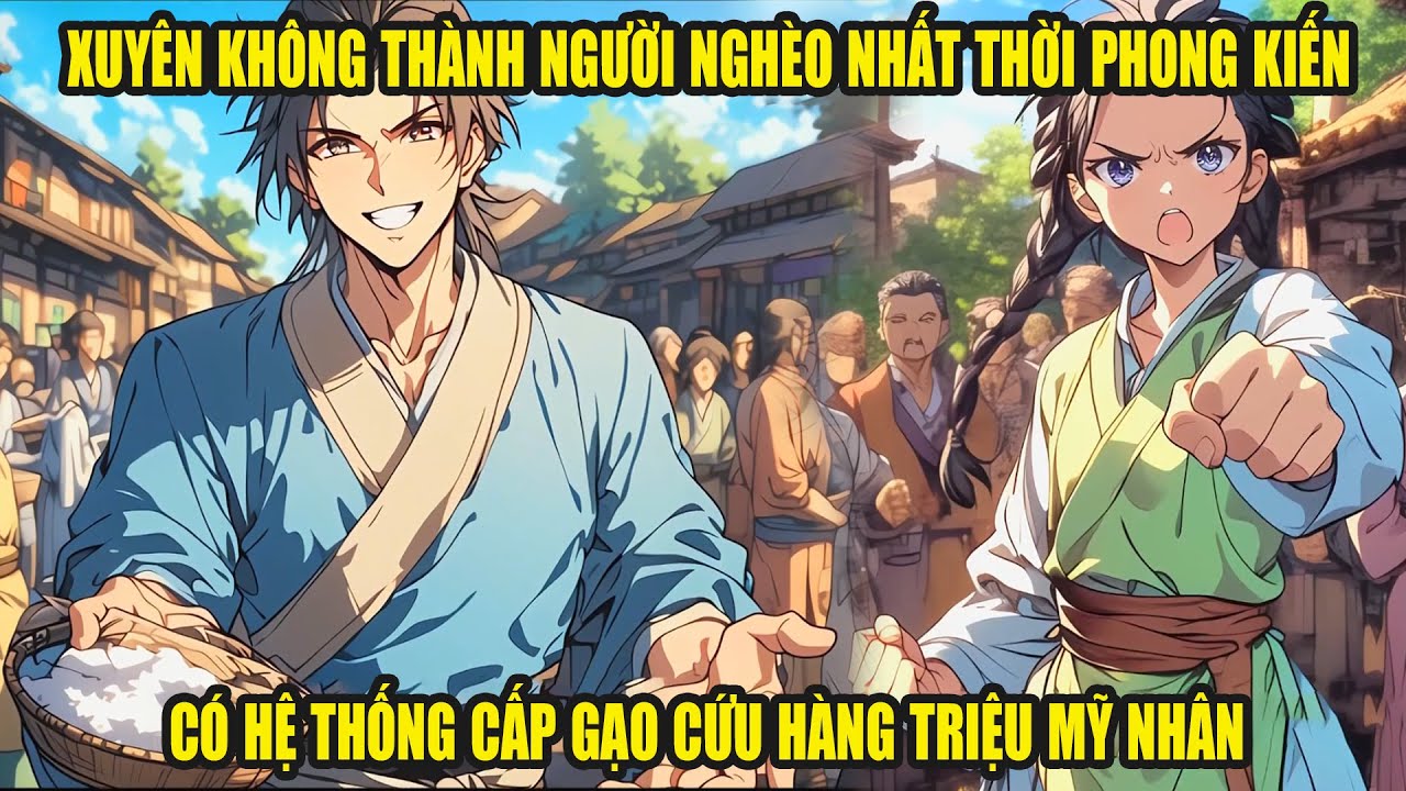 XUYÊN KHÔNG THÀNH NGƯỜI NGHÈO NHẤT THỜI PHONG KIẾN - CÓ HỆ THỐNG CẤP GẠO CỨU ĐƯỢC TRIỆU MỸ NHÂN