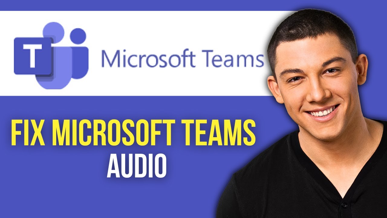 How to Fix Microsoft Teams Audio Issues