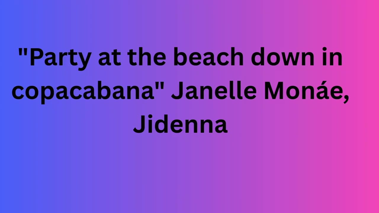 party at the beach down in Copacabana FULL SONG: Janelle Monáe, Jidenna