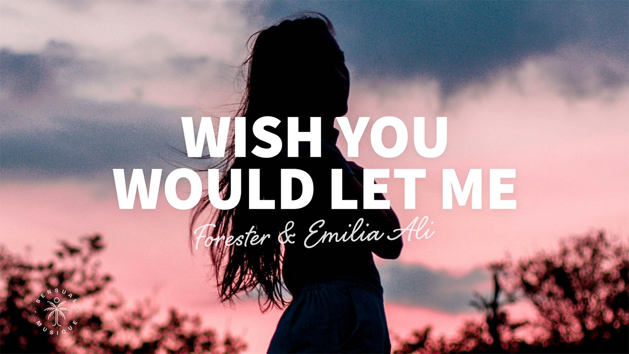 Forester & Emilia Ali - Wish You Would Let Me (Lyrics)