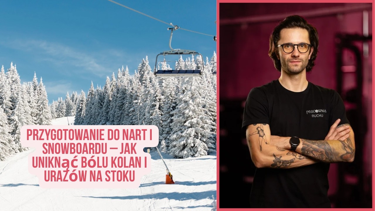 Przygotowanie do nart i snowboardu – jak uniknąć bólu kolan i urazów na stoku
