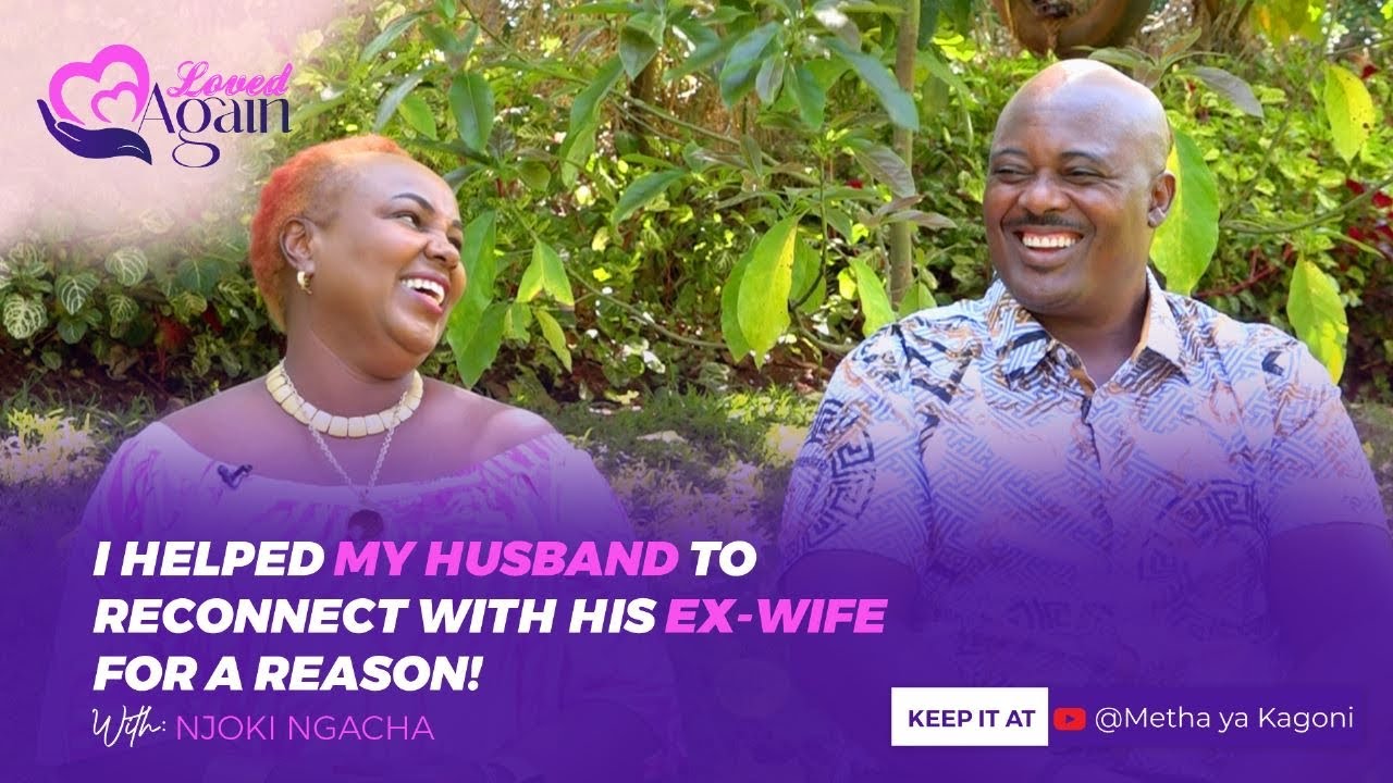 Loved Again: I helped my husband to reconnect with his ex-wife & ex-girlfriend for a reason!