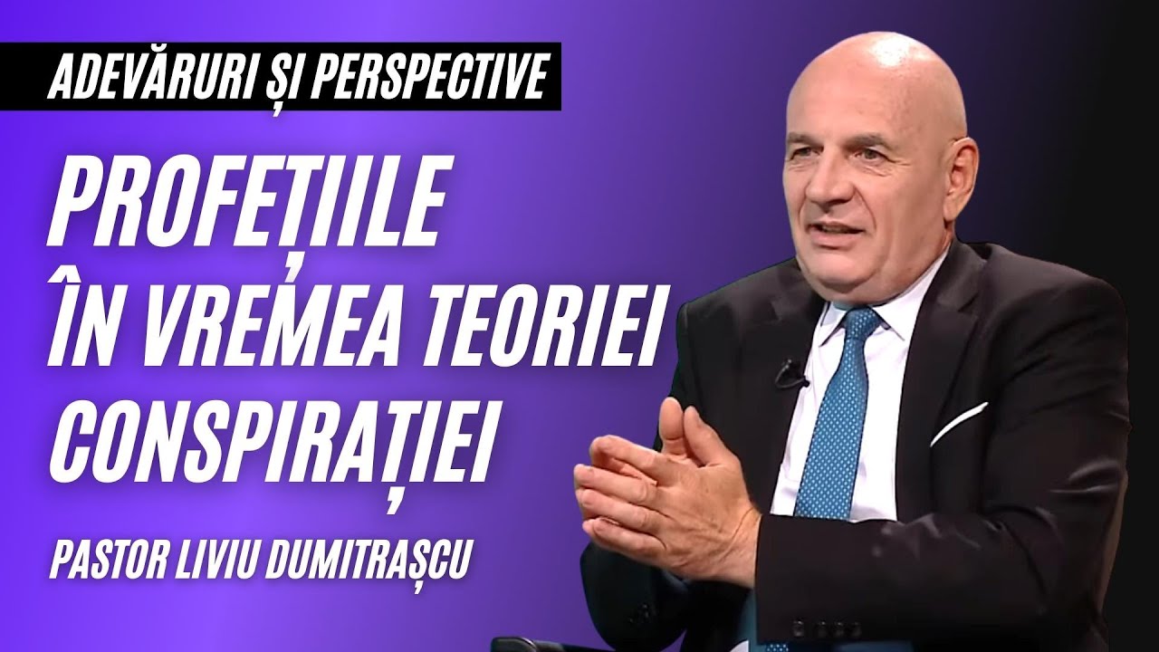 PROFEȚIILE ÎN VREMEA TEORIEI CONSPIRAȚIEI | Pastor Liviu Dumitrașcu | Adevăruri și Perspective