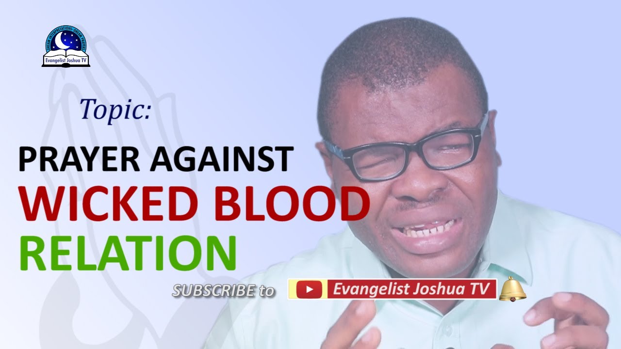 Prayer Against Wicked Blood Relation - Deliverance From Bloodline Attacks