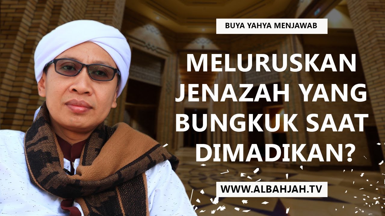 Buya Yahya Menjawab - Bolehkah Meluruskan Jenazah Yang Bungkuk Saat Dimadikan?