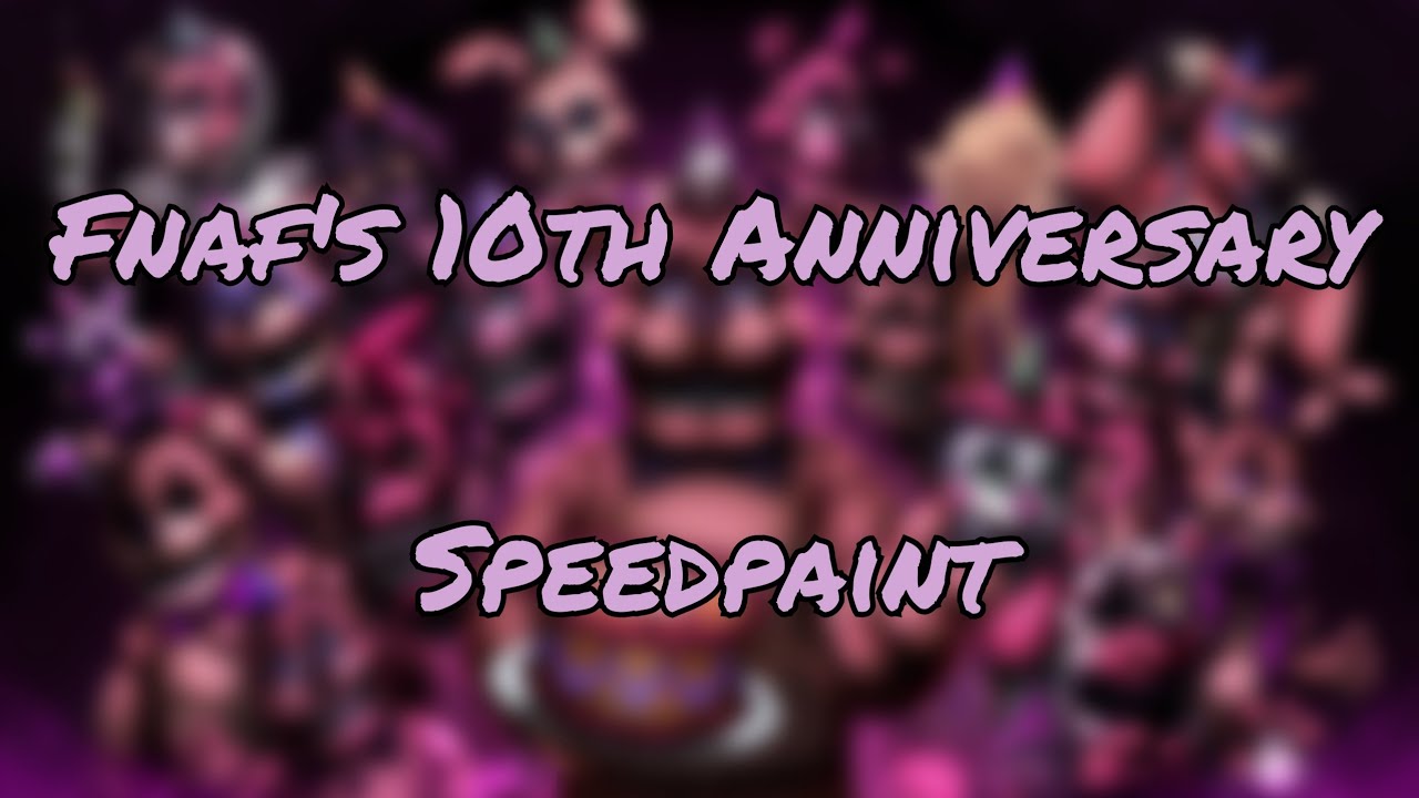 10 Years Of Fnaf  (Fnaf Anniversary Speedpaint)