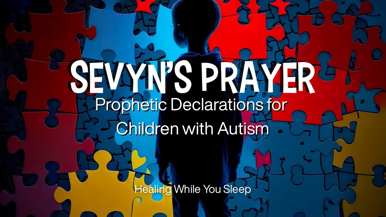 Sevyn’s Prayer: “Healing while you sleep | Prophetic Declarations for Children with Autism”